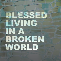 Blessed Living in a Broken World
