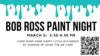 Bob Ross Paint Night - Second Semester Series!
